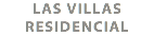 LAS VILLAS
RESIDENCIAL